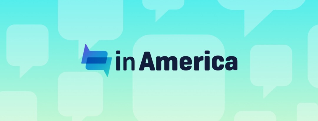 In America Logo in front of a pattern of translucent speech bubbles
